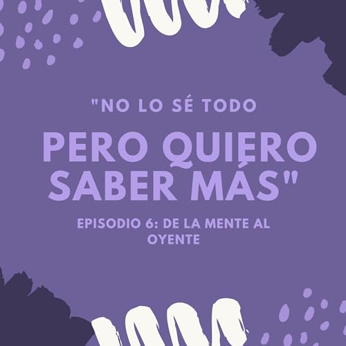 Page de couverture de Episodio 6: "No Lo Sé Todo, Pero Quiero Saber Más"