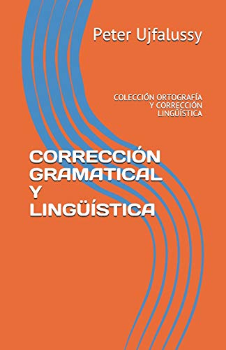 CORRECCIÓN GRAMATICAL Y LINGÜÍSTICA: COLECCIÓN ORTOGRAFÍA Y CORRECCIÓN LINGÜÍSTICA (Spanish Edition)