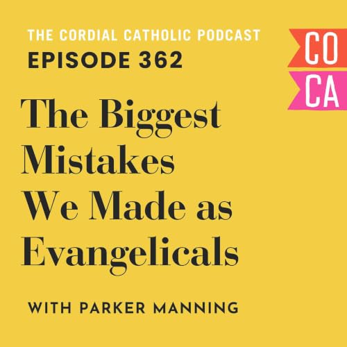 362: The Biggest Mistakes We Made as Evangelicals (w/ Parker Manning)