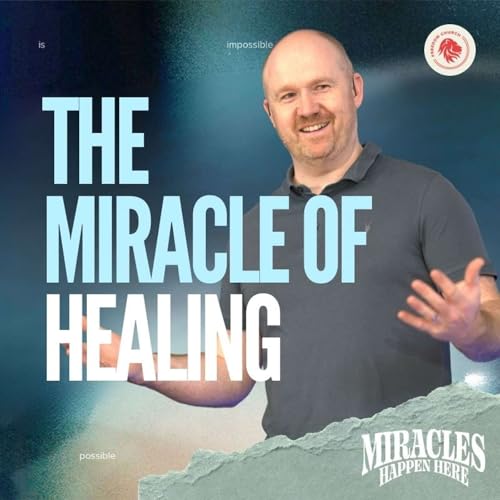 'Miracles Happen Here' Series: Week 6 - The Miracle Of HEALING