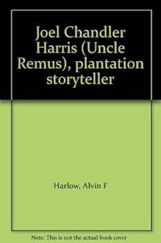 Joel Chandler Harris Uncle Remus Plantation Storyteller