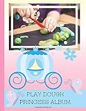  Play Dough Princess Album: Stick Photos of Your Children\'s Play Dough Creations Inside This Lovely Castle Themed Scrapbook (Play Dough Albums, Band 2)