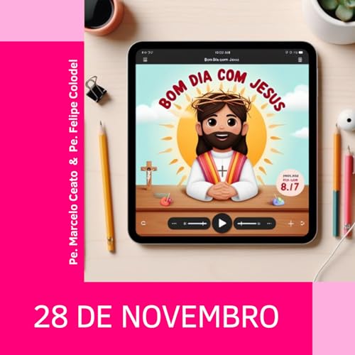 Sexta - 28 de Novembro de 2025: Ser mais parecidos com Jesus, a Oração