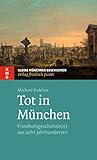 münchner gschichten band  Tot in München: Friedhofsgeschichte(n) aus acht Jahrhunderten (Kleine Münchner Geschichten)