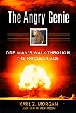The Angry Genie: One Mans Walk Through the Nuclear Age