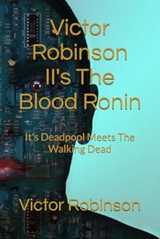 Paperback Victor Robinson II's The Blood Ronin: It's Deadpool Meets The Walking Dead Book