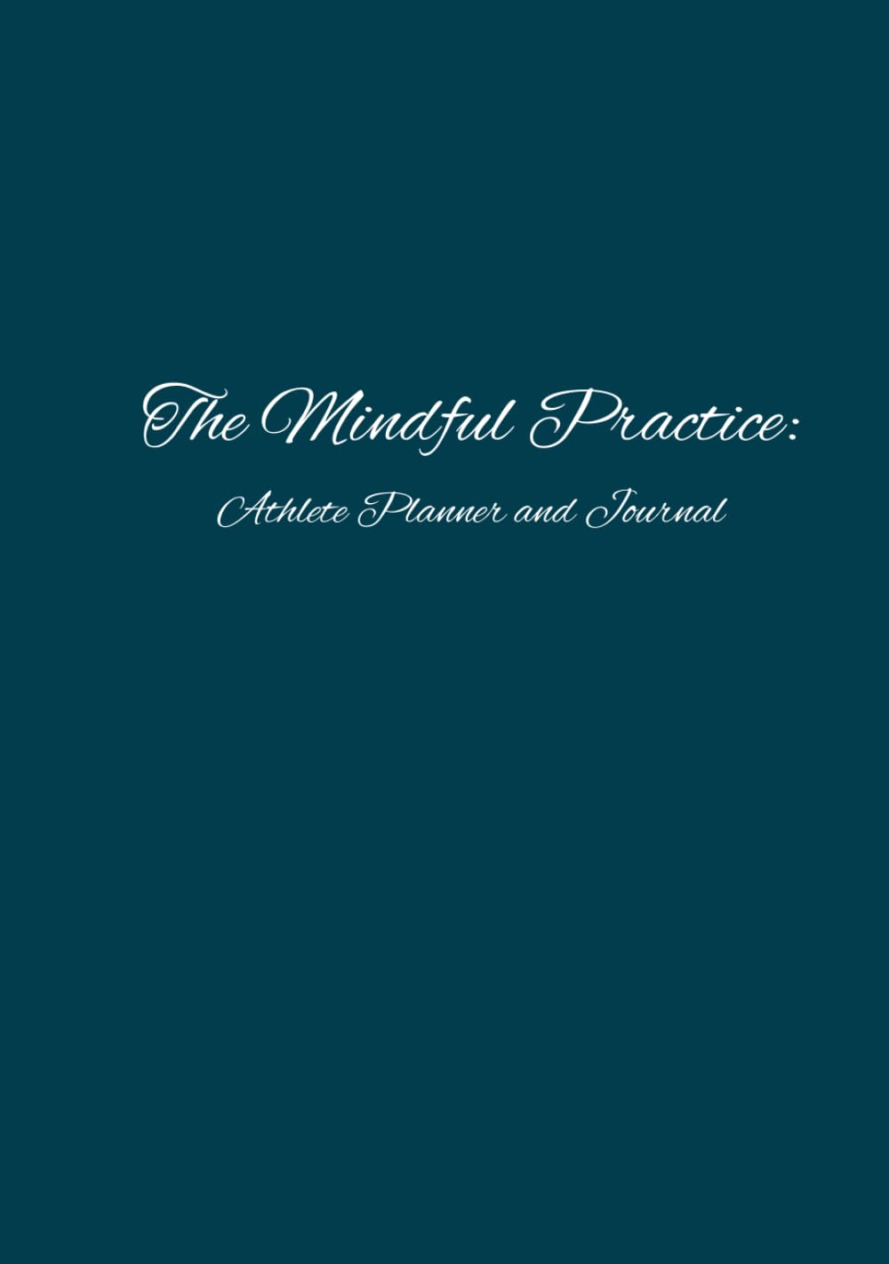 The Mindful Practice: Athlete Planner and Journal