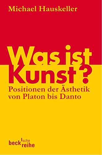 Was ist Kunst?: Positionen der Ästhetik von Platon bis Danto Was ist Kunst?: Positionen der Ästhetik von Platon bis Danto
