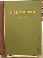 Just Between Friends: A Collection of Just Talks as Published in the Newspaper of Which the Writer is Editor-in-Chief B00BFXKKGA Book Cover