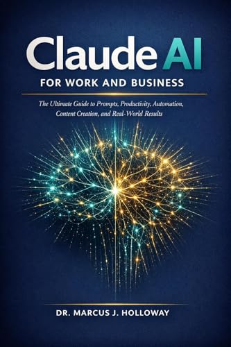 Claude AI for Work and Business: The Ultimate Guide to Prompts, Productivity, Automation, Content Creation, and Real-World Results (English Edition)