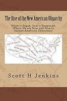 The Rise of the New American Oligarchy: When it Began, how it Happened, Where We are Now and How to restore American Democracy 1519457170 Book Cover