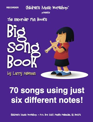 The Recorder Fun Book's Big Song Book: Featuring More than Seventy Songs Using Just Six Different Notes (Recorder Fun Book Series)