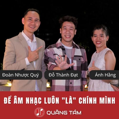 Qu&atilde;ng T&aacute;m Số 4 | M&igrave;nh T&igrave;m Kiếm Sự Tự Do Trong &Acirc;m Nhạc - Thầy Đo&agrave;n Nhược Qu&yacute; & Chị &Aacute;nh Hằng & Host Th&agrave;nh Đạt