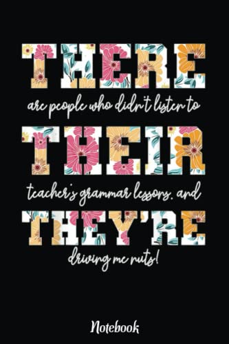 There Their They're English Grammar Teacher Funny Quotes Notebook: Inspirational Journal or Notebook for Teacher Gift: Great for Teacher Appreciation/Retirement/Year End Gift /6"x9"110 Pages