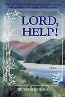 Lord, Help! : The True Life Account of a Missionary Couple's Faith and God's Provisions in the Jungles of South America 0873985214 Book Cover