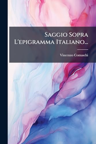 Saggio Sopra L'epigramma Italiano... (Italian Edition)