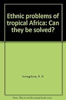 Ethnic Problems of the Tropical Africa, Can They Be Solved? B0000E91SU Book Cover