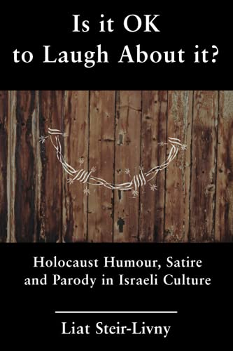 Is it OK to Laugh About it?: Holocaust Humour, Satire and Parody...