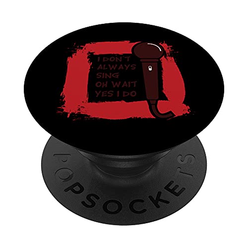 I dont always sing oh wait yes i do funniest graphic design PopSockets PopGrip Interchangeable