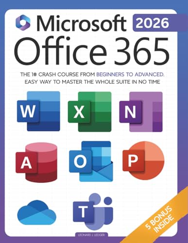 Microsoft Office 365 For Beginners: The 1# Crash Course From Beginners To Advanced. Easy Way to Master The Whole Suite in no Time | Excel, Word, ... Teams & Access (Mastering Technology)