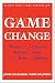 Game Change: Obama and the Clintons, McCain and Palin, and the Race of a Lifetime