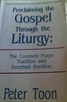 Proclaiming the gospel through the liturgy: The common prayer tradition and doctrinal revision 1879793024 Book Cover
