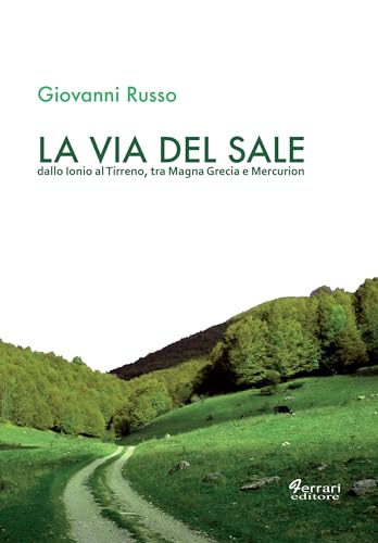 La via del sale: dallo Ionio al Tirreno, Tra Magna Grecia e Mercurion (Saggistica Vol. 1