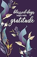 Blessed Days Begin with Gratitude: Prayer and Gratitude Journal, 200 Pages 6x9 Paperback 1658028139 Book Cover