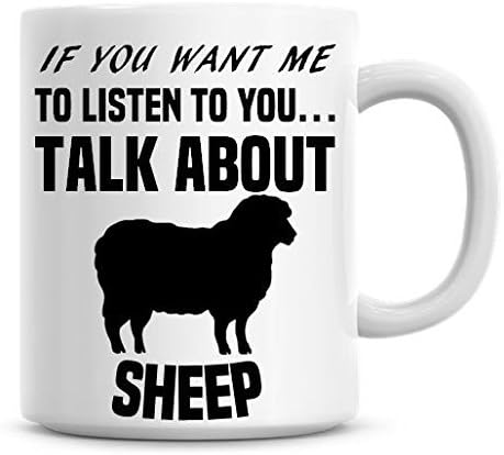 If You Want Me to Listen to You Talk About Sheep Funny Coffee Mug