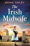 The Irish Midwife: The brand-new, page-turning, romantic, heartwarming, heartbreaking and touching historical romance novel for 2025, set just before WW2 (The Irish Midwives)