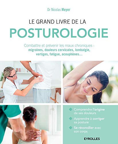 Télécharger Le grand livre de la posturologie: Combattre les maux chroniques : migraines, douleurs cervicales, l PDF