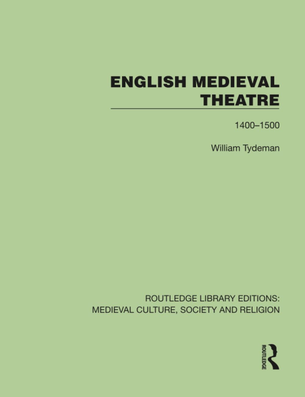 English Medieval Theatre: 1400–1500 (Routledge Library Editions: Medieval Culture, Society, & Religion)