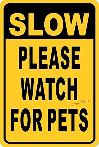 Slow Down Please Watch for Pets Dogs Cats Metal Sign 12"x18"