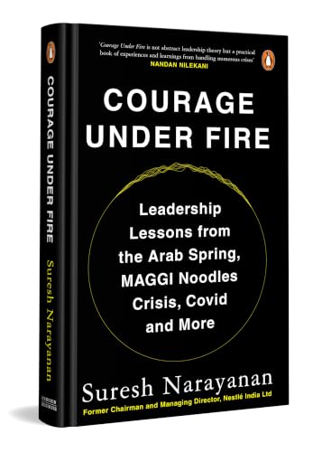 Image of Courage under Fire: Leadership Lessons from the Arab Spring, Maggi Crisis, Covid & More | Practical Leadership Lessons From Former Nestle India Chairman Suresh Narayanan