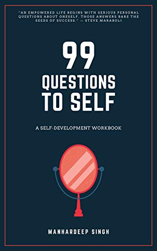 99 Questions to Self: A Self-development Workbook (99 for Self)