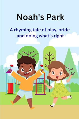 Noah's Park: A Rhyming Tale of Play, Pride and Doing What's Right