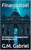 Finanzrätsel: Die Geheimen Angelegenheiten Der Heiligen Bank