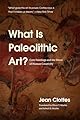 What Is Paleolithic Art?: Cave Paintings and the Dawn of Human Creativity