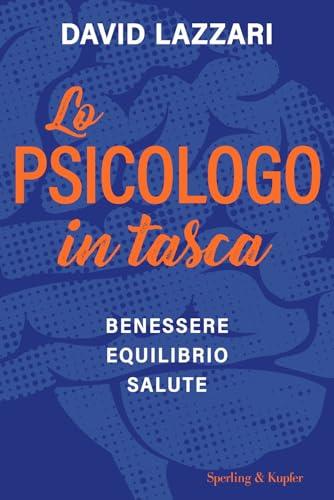 Lo psicologo in tasca. Benessere equilibrio salute