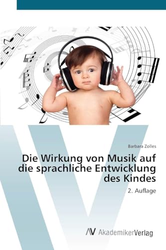 Die Wirkung von Musik auf die sprachliche Entwicklung des Kindes: 2. Auflage
