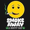 Tee Hunt Smoke Away A Shitty Day Sweatshirt Weed Smiley Face Cannabis Joint Chill Funny