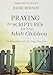 Praying the Scriptures for Your Adult Children: Trusting God with the Ones You Love