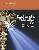 Eucharistic Adoration for Children 1091589569 Book Cover