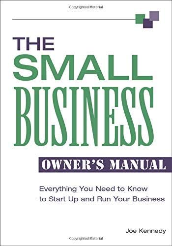 The Small Business Owner's Manual: Everything You Need to Know to Start Up and Run Your Business