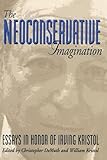 The Neoconservative Imagination: Essays in Honor of Irving Kristol