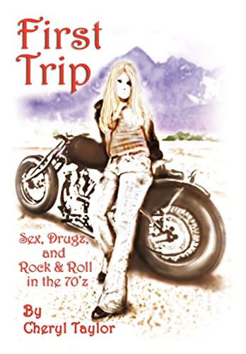 First Trip: Sex, Drugz, and Rock & Roll in the 70'z