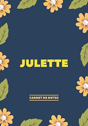 Julette - Carnet de notes: Design floral, Prénom personnalisé Julette | Cadeau d'anniversaire ,Saint Valentin pour femme, maman, soeur, copine, fille, ... Format A5 (14.8 x 21 cm) (French Edition)