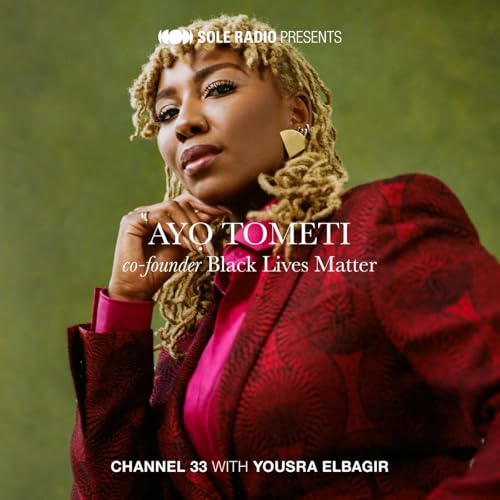 Ep 06: Channel 33 with Yousra Elbagir presents Ayo Tometi