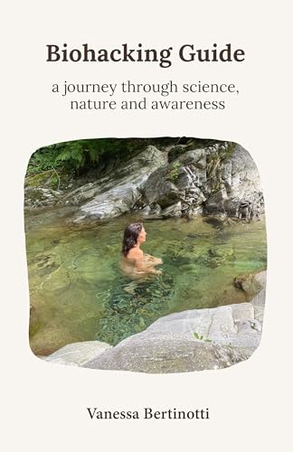 Biohacking Guide: A Journey Through Science, Nature and Awareness (English Edition)