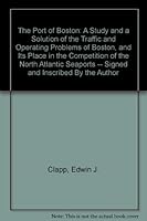 The port of Boston: A Study and A Solution of the Traffic and Operating Problems B000LD6F8C Book Cover